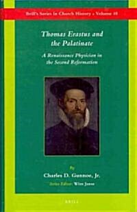 Thomas Erastus and the Palatinate: A Renaissance Physician in the Second Reformation (Hardcover)