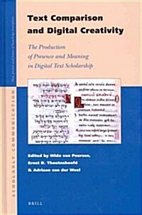 Text Comparison and Digital Creativity: The Production of Presence and Meaning in Digital Text Scholarship (Hardcover)