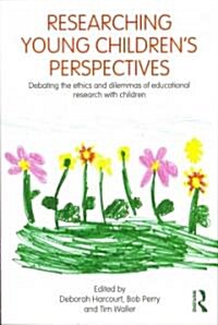 Researching Young Childrens Perspectives : Debating the Ethics and Dilemmas of Educational Research with Children (Paperback)