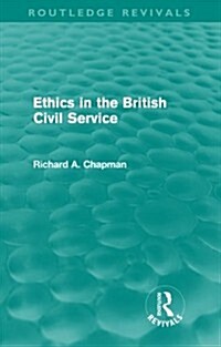 Ethics in the British Civil Service (Routledge Revivals) (Paperback)