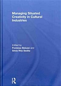 Managing Situated Creativity in Cultural Industries (Hardcover)
