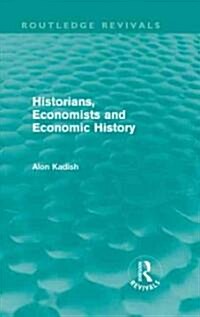 Historians, Economists, and Economic History (Routledge Revivals) (Hardcover)