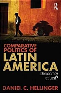 Comparative Politics of Latin America: Democracy at Last? (Paperback)