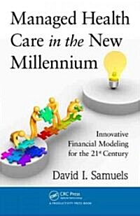 Managed Health Care in the New Millennium: Innovative Financial Modeling for the 21st Century (Hardcover)