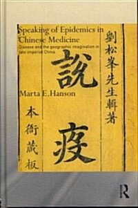 Speaking of Epidemics in Chinese Medicine : Disease and the Geographic Imagination in Late Imperial China (Hardcover)
