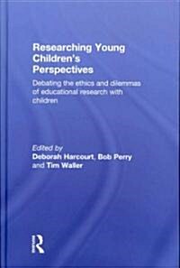 Researching Young Childrens Perspectives : Debating the Ethics and Dilemmas of Educational Research with Children (Hardcover)