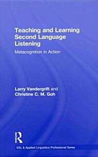Teaching and Learning Second Language Listening : Metacognition in Action (Hardcover)
