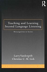 Teaching and Learning Second Language Listening : Metacognition in Action (Paperback)