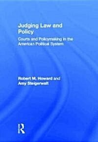 Judging Law and Policy : Courts and Policymaking in the American Political System (Hardcover)
