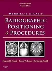 Merrills Atlas of Radiographic Positioning & Procedures, Volume 3 (Hardcover, 12th)