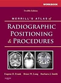 Workbook for Merrills Atlas of Radiographic Positioning and Procedures (Paperback, 12, Revised)