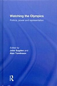 Watching the Olympics : Politics, Power and Representation (Hardcover)