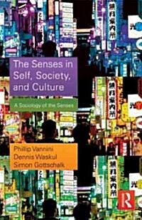 The Senses in Self, Society, and Culture : A Sociology of the Senses (Hardcover)