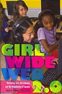 Girl Wide Web 2.0: Revisiting Girls, the Internet, and the Negotiation of Identity (Paperback)
