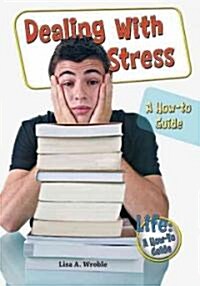 Dealing with Stress: A How-To Guide (Library Binding)