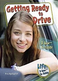 Getting Ready to Drive: A How-To Guide (Library Binding)