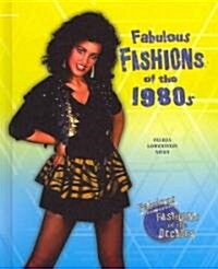 Fabulous Fashions of the 1980s (Library Binding)