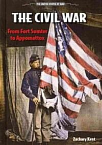The Civil War: From Fort Sumter to Appomattox (Library Binding)