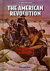 The American Revolution: From Bunker Hill to Yorktown (Library Binding)