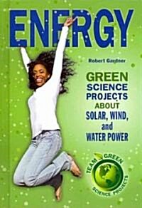 Energy: Green Science Projects about Solar, Wind, and Water Power (Library Binding)