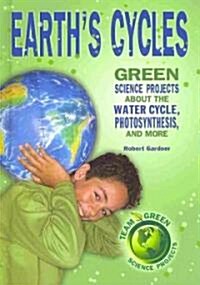 Earths Cycles: Green Science Projects about the Water Cycle, Photosynthesis, and More (Library Binding)