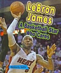 Lebron James: A Basketball Star Who Cares (Library Binding)