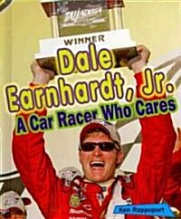 Dale Earnhardt, Jr.: A Car Racer Who Cares (Library Binding)