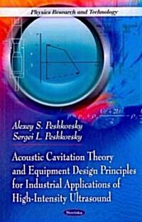 Acoustic Cavitation Theory & Equipment Design Principles for Industrial Applications of High-Intensity Ultrasound (Paperback, UK)