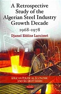 Retrospective Study of the Algerian Steel Industry Growth Decade (Paperback, UK)