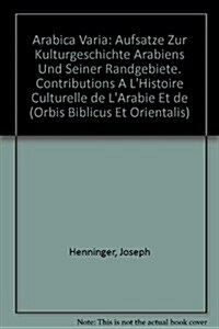 Arabica Varia: Aufsatze Zur Kulturgeschichte Arabiens Und Seiner Randgebiete. Contributions A LHistoire Culturelle de LArabie Et de (Hardcover)