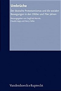 Umbruche: Der Deutsche Protestantismus Und Die Sozialen Bewegungen in Den 1960er Und 70er Jahren (Hardcover, 2)