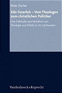 EDO Osterloh - Vom Theologen Zum Christlichen Politiker: Eine Fallstudie Zum Verhaltnis Von Theologie Und Politik Im 20. Jahrhundert (Hardcover)