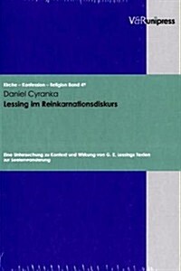 Lessing Im Reinkarnationsdiskurs: Eine Untersuchung Zu Kontext Und Wirkung Von G. E. Lessings Texten Zur Seelenwanderung (Hardcover)