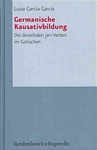Germanische Kausativbildung: Die Deverbalen Jan-Verben Im Gotischen (Hardcover)