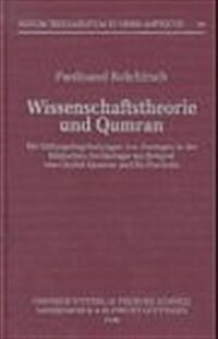 Wissenschaftstheorie Und Qumran: Die Geltungsbegrundungen Von Aussagen in Der Biblischen Archaologie Am Beispiel Von Chirbet Qumran Und En Feschcha (Hardcover)