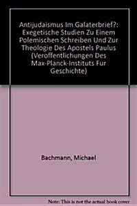 Antijudaismus Im Galaterbrief?: Exegetische Studien Zu Einem Polemischen Schreiben Und Zur Theologie Des Apostels Paulus (Hardcover)