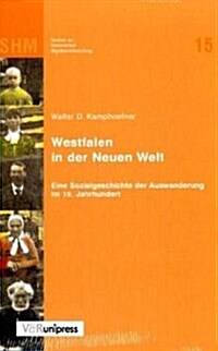 Westfalen in Der Neuen Welt: Eine Sozialgeschichte Der Auswanderung Im 19. Jahrhundert (Hardcover, Erw Neuausg)