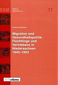 Migration Und Gesundheitspolitik: Fluchtlinge Und Vertriebene in Niedersachsen 1945-1953 (Hardcover)