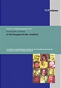 In Kirchengeschichte Verstrickt: Zur Bedeutung Biographischer Zugange Fur Die Thematisierung Kirchengeschichtlicher Inhalte Im Religionsunterricht (Hardcover)