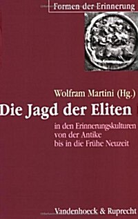 Die Jagd Der Eliten in Den Erinnerungskulturen Von Der Antike Bis in Die Fruhe Neuzeit (Paperback)