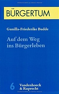 Auf Dem Weg Ins Burgerleben: Kindheit Und Erziehung in Deutschen Und Englischen Burgerfamilien 1840-1914 (Paperback)