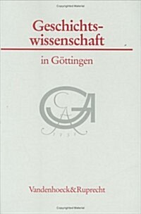 Geschichtswissenschaft in Gottingen: Eine Vorlesungsreihe (Hardcover)