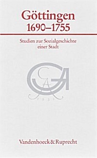 Gottingen 1690-1755: Studien Zur Sozialgeschichte Einer Stadt (Hardcover)