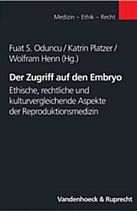 Der Zugriff Auf Den Embryo: Ethische, Rechtliche Und Kulturvergleichende Aspekte Der Reproduktionsmedizin (Paperback)