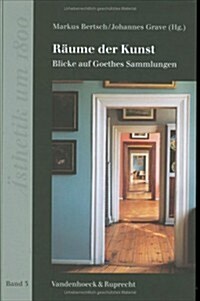 Raume Der Kunst: Blicke Auf Goethes Sammlungen (Hardcover)