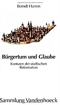 Burgertum Und Glaube: Konturen Der Stadtischen Reformation (Paperback)