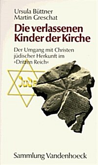 Die Verlassenen Kinder Der Kirche: Der Umgang Mit Christen Judischer Herkunft Im Dritten Reich (Paperback)
