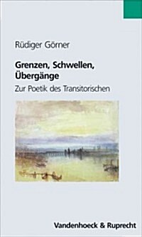 Grenzen, Schwellen, Ubergange: Zur Poetik Des Transitorischen (Paperback)