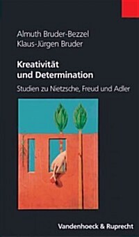 Kreativitat Und Determination: Studien Zu Nietzsche, Freud Und Adler (Paperback)