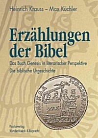 Erzahlungen Der Bibel I: Das Buch Genesis in Literarischer Perspektive. Die Biblische Urgeschichte (Gen 1-11) (Paperback)